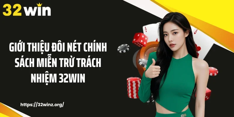Giới thiệu đôi nét chính sách miễn trừ trách nhiệm 32WIN